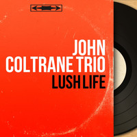 John Coltrane Trio - Lush Life (Remastered, Mono Version)