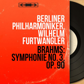 Berliner Philharmoniker, Wilhelm Furtwängler - Brahms: Symphonie No. 3, Op. 90 (Live, Mono Version)