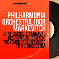 Philharmonia Orchestra, Igor Markevitch - Saint-Saëns: Le carnaval des animaux - Britten: The Young Person's Guide to the Orchestra (Mono Version)