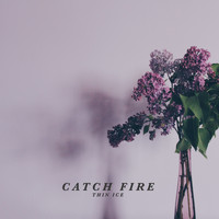 Catch Fire - Thin Ice (Explicit)