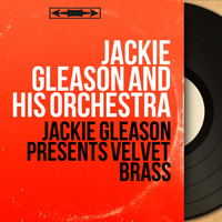 Jackie Gleason And His Orchestra - Jackie Gleason Presents Velvet Brass (Stereo Version)