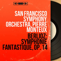 San Francisco Symphony Orchestra, Pierre Monteux - Berlioz: Symphonie fantastique, Op. 14 (Mono Version)
