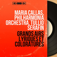 Maria Callas, Philharmonia Orchestra, Tullio Serafin - Grands airs lyriques et coloratures (Mono Version)