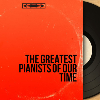 Various Artists - The Greatest Pianists of Our Time