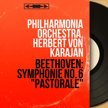 Philharmonia Orchestra, Herbert von Karajan - Beethoven: Symphonie No. 6 "Pastorale" (Mono Version)