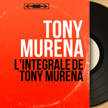 Tony Murena - L'intégrale de Tony Murena (Mono Version)