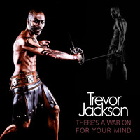 Trevor Jackson - There's a War on for Your Mind