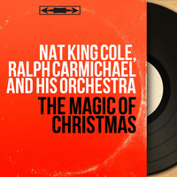 Nat King Cole, Ralph Carmichael and His Orchestra - The Magic of Christmas (Mono Version)