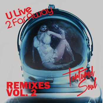 Tortured Soul - U Live 2 Far Away (Remixes, Vol. 2)