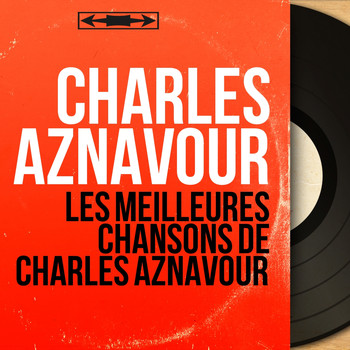 Charles Aznavour - Les meilleures chansons de Charles Aznavour (Mono Version)