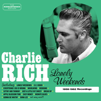 Charlie Rich - Lonely Weekends (1958-1962 Recordings)