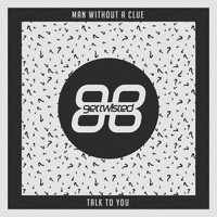Man Without A Clue - Talk to You