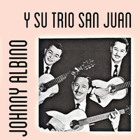 Johnny Albino y Su Trío San Juan - Johnny Albino y Su Trío San Juan