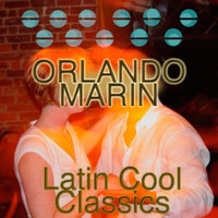 Orlando Marin - Latin Cool Classics:  Orlando Marin