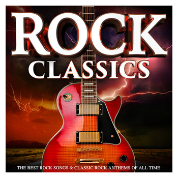 Various Artists - Rock Classics : The Best Rock Songs & Classic Rock Anthems of All Time
