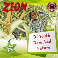 Zion - Di Youths Dem Addi Future
