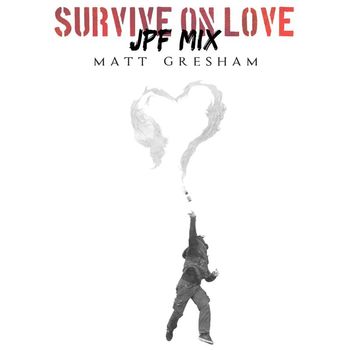 Matt Gresham - Survive On Love (JPF Mix)