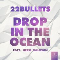 22 Bullets - Drop In The Ocean (feat. Hero Baldwin)