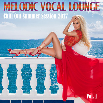 Various Artists - Melodic Vocal Lounge, Vol. 1 - Chill Out Summer Session 2017