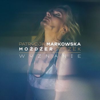 Patrycja Markowska - Wyznanie (feat. Leszek Mozdzer)