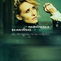 Patrycja Markowska - Nie potrzeba mi nic wiecej (feat. Grzegorz Skawinski)