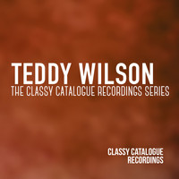 Teddy Wilson - Teddy Wilson - The Classy Catalogue Recordings Series