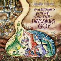 Paul Austin Kelly - Where Did the Dinosaurs Go?