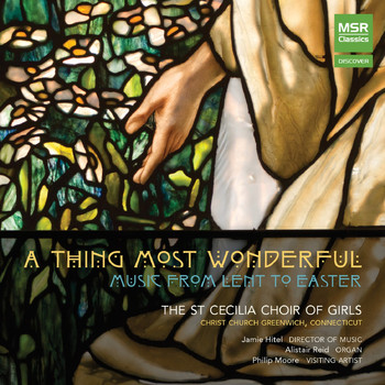 The St. Cecilia Choir of Girls - A Thing Most Wonderful: Music from Lent to Easter
