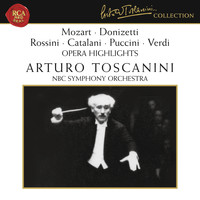 Arturo Toscanini - Mozart - Donizetti - Rossini - Catalani - Puccini - Verdi: Opera Highlights