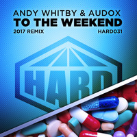 Andy Whitby & Audox - To The Weekend (2017 Remix)