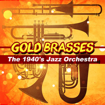 Various Artists - Gold Brasses: The 1940's Jazz Orchestra