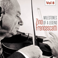 Zino Francescatti - Milestones of a Legend - Zino Francescatti, Vol. 8