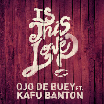 Ojo de Buey & Kafu Banton - Is This Love (feat. Kafu Banton)