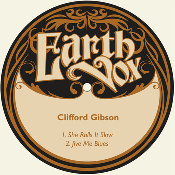 Clifford Gibson - She Rolls It Slow / Jive Me Blues