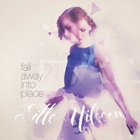 Sille Nilsson - Fall Away Into Place