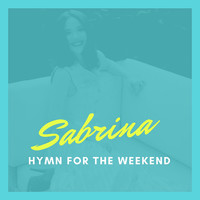 Sabrina - Hymn For The Weekend