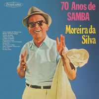 Moreira Da Silva - 70 Anos de Samba