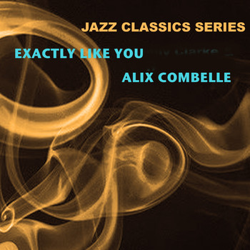 Alix Combelle - Jazz Classics Series: Exactly Like You