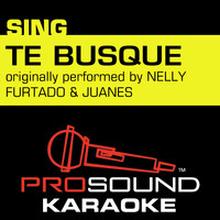 ProSound Karaoke Band - Te Busqué (Originally Performed by Nelly Furtado & Juanes) [Instrumental Version]