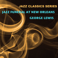 George Lewis - Jazz Classics Series: Jazz Funeral at New Orleans