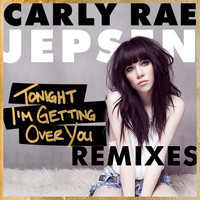 Carly Rae Jepsen - Tonight I'm Getting Over You (Remixes)
