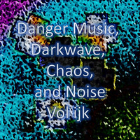 Lärmmusik, Müra Muusika and Bruo kaj Kaoso - Danger Music, Darkwave, Chaos and Noise, Vol ijk