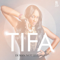 Tifa - Di Man Not Leaving - Single