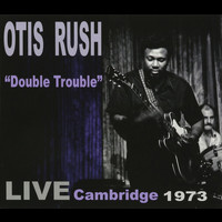 Otis Rush - Double Trouble: Live Cambridge 1973