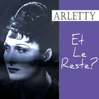 Arletty - Et le reste?