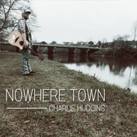Charlie Hudgins - Nowhere Town