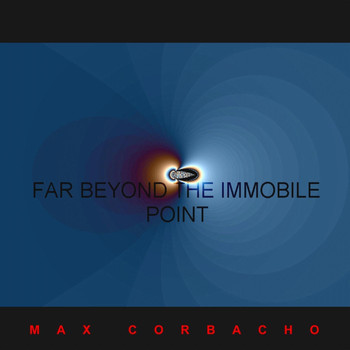 Max Corbacho - Far Beyond the Immobile Point