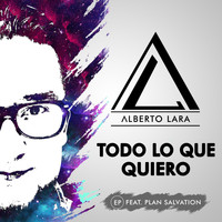 Alberto Lara - Todo Lo Que Quiero (feat. Plan Salvation)
