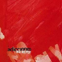 No Reply - Adicciones