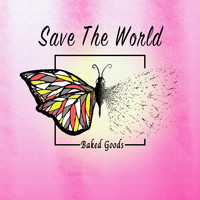 Baked Goods - Save the World